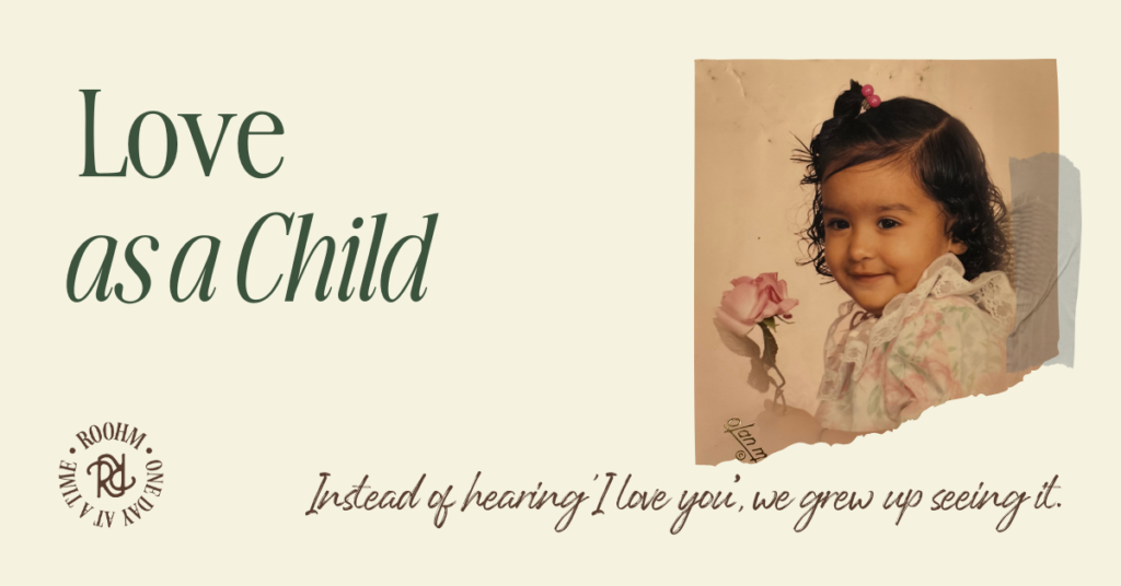 Text: "Love as a child" - Instead of hearing 'I love you’, we grew up seeing it.